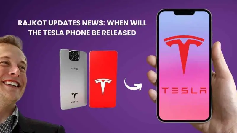 Rajkot Updates News:When Will the Tesla Phone be Released